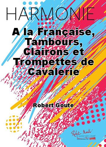 copertina A la Franaise, Tambours, Clairons et Trompettes de Cavalerie Martin Musique