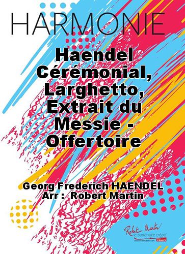 copertina Haendel Crmonial, Larghetto, Extrait du Messie - Offertoire Martin Musique