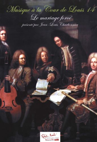 copertina Le mariage forc   collection:Musique  la Cour de Louis XIV Editions Robert Martin