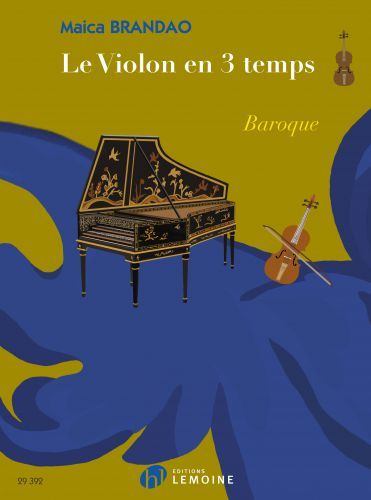 copertina Le violon en 3 temps : Baroque Editions Henry Lemoine