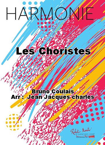 Partition Les Choristes de Bruno COULAIS, Jean Jacques CHARLES pour  Orchestre d'harmonie - Robert Martin