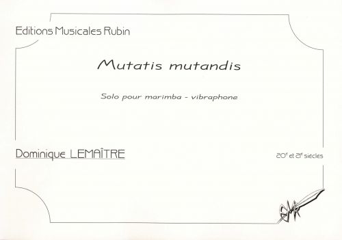 couverture Mutatis mutandis, solo pour marimba - vibraphone Martin Musique
