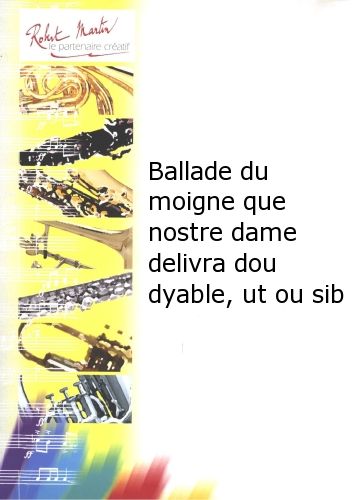 cover Ballade du Moigne Que Nostre Dame Delivra Dou Dyable, Ut ou Sib Editions Robert Martin