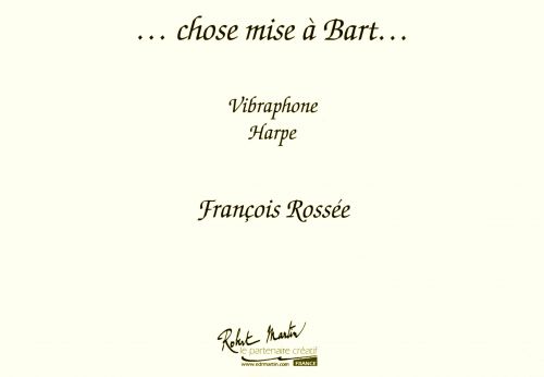 einband CHOSE MISE A BART pour  Vibraphone et harpe Editions Robert Martin