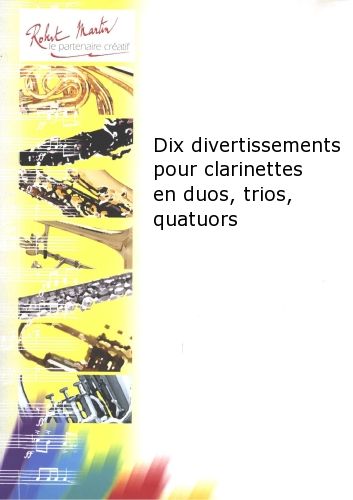 einband DIX Divertissements Pour Clarinettes En Duos, Trios, Quatuors Editions Robert Martin