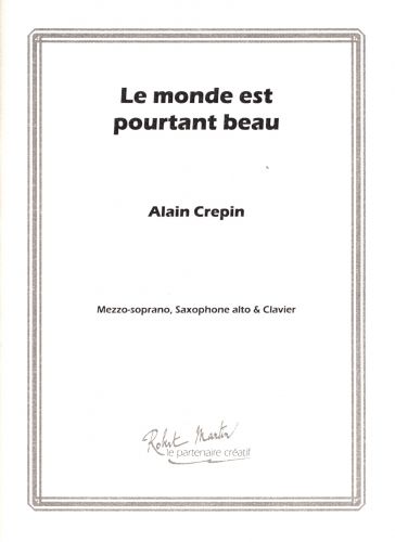 einband LE MONDE EST POURTANT BEAU mezzo,saxophone alto et clavier Editions Robert Martin