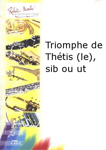 einband Triomphe de Thtis (le), Sib ou Ut Editions Robert Martin